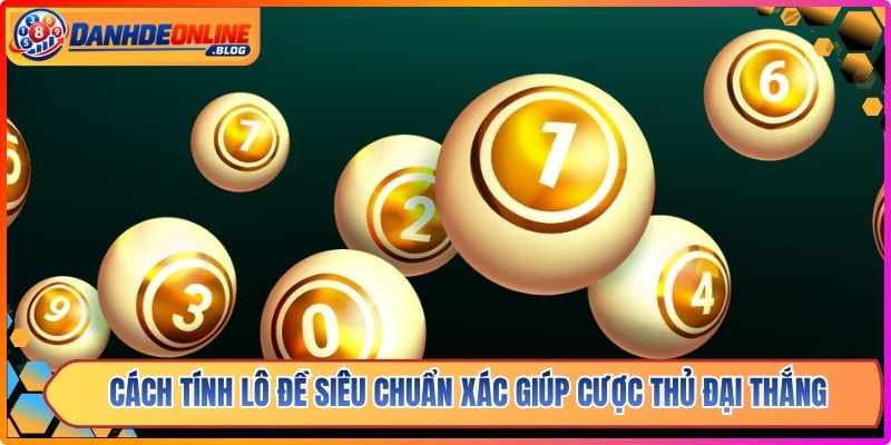 Cách Tính Lô Đề Siêu Chuẩn Xác Giúp Cược Thủ Đại Thắng