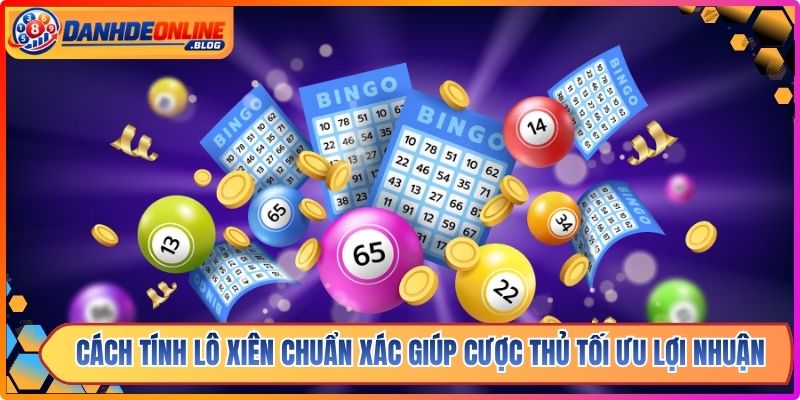 Cách Tính Lô Xiên Chuẩn Xác Giúp Cược Thủ Tối Ưu Lợi Nhuận