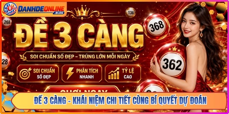 Đề 3 Càng - Khái Niệm Chi Tiết Cùng Bí Quyết Dự Đoán